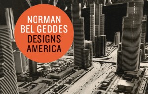 Norman-Bel-Geddes-Design-American-Donald-Albrecht Norman-Bel-Geddes-Design-American-Donald-Albrecht